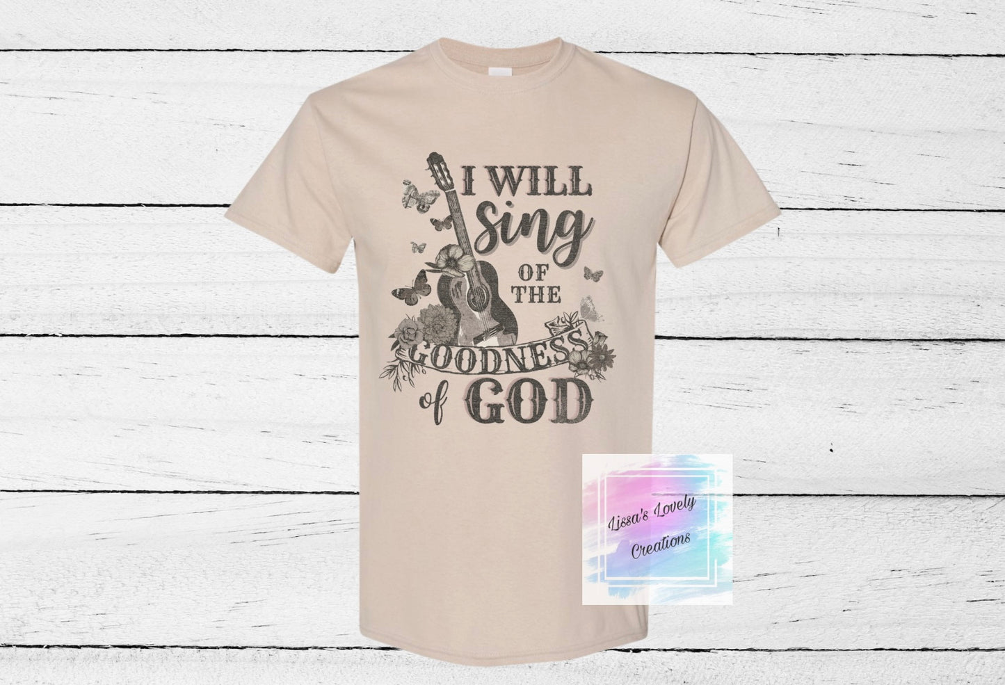 I will sing of the Goodness of God Shirt