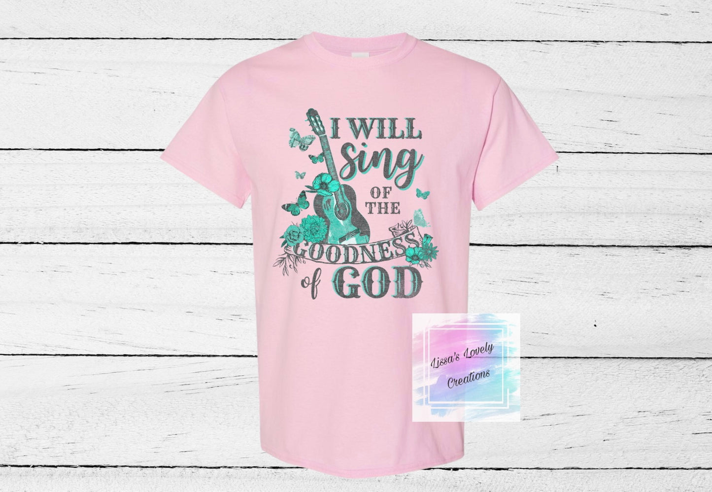 I will sing of the Goodness of God Shirt