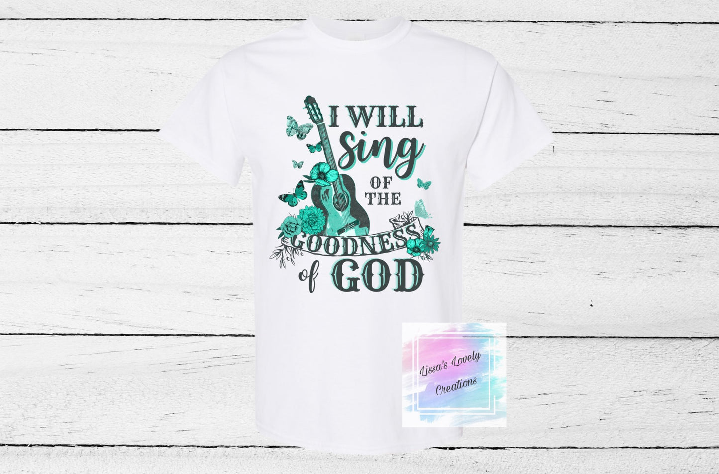 I will sing of the Goodness of God Shirt
