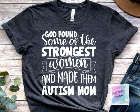 God Found Some Of The Strongest Women And Made Them Autism Mom Shirt