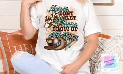 Mamas don't let your babies grow up without Jesus Shirt