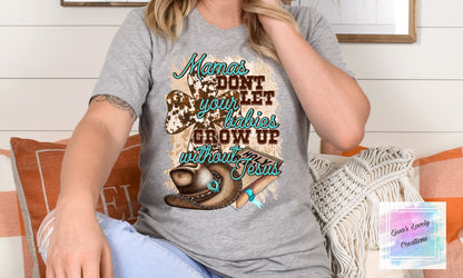 Mamas don't let your babies grow up without Jesus Shirt