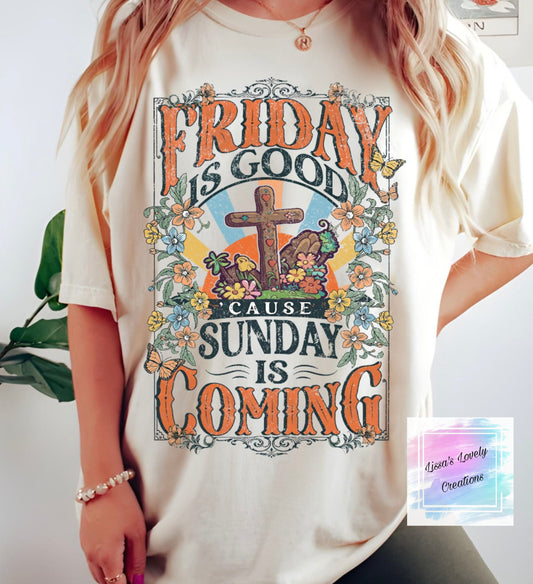 Friday is good cause Sunday is Coming Shirt