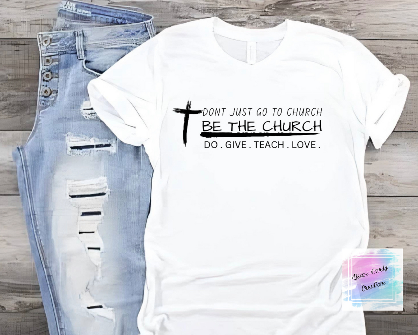 Don’t just go to Church be the Church shirt