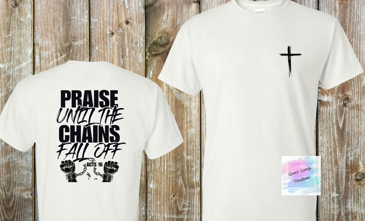 Praise until the chains fall off shirt