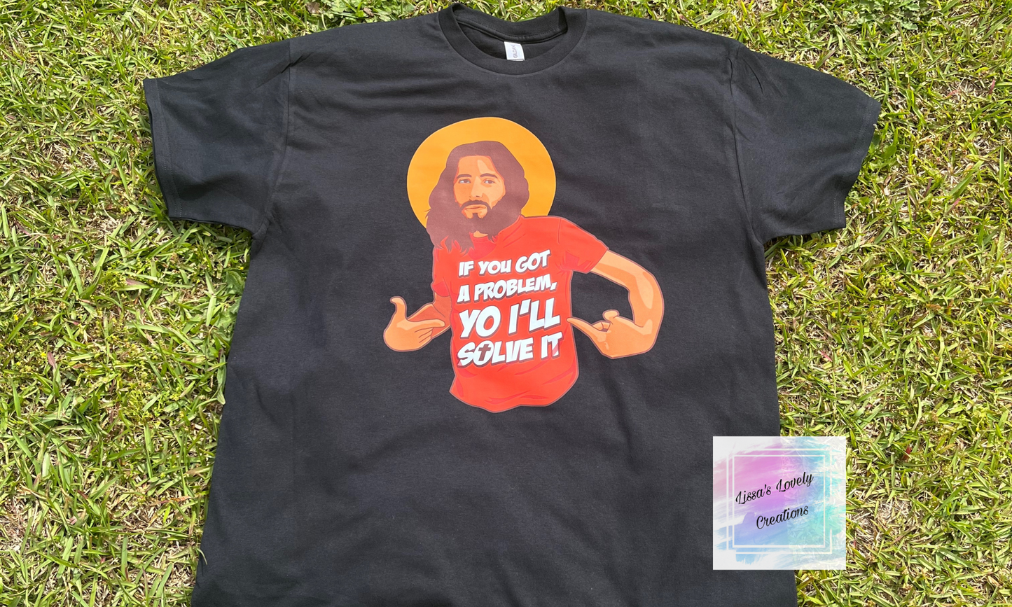 Jesus If You Got A problem Yo I'll Solve It Shirt