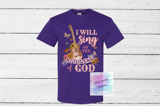 I will sing of the Goodness of God Shirt