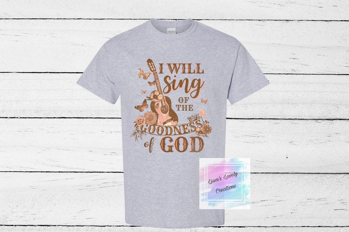 I will sing of the Goodness of God Shirt