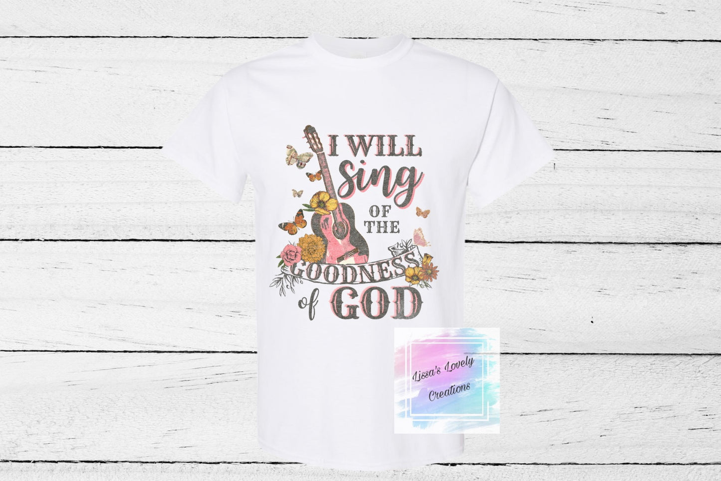 I will sing of the Goodness of God Shirt