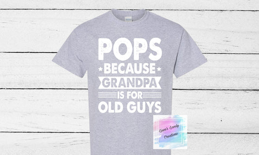 Pops because grandpa is for old guys Shirt