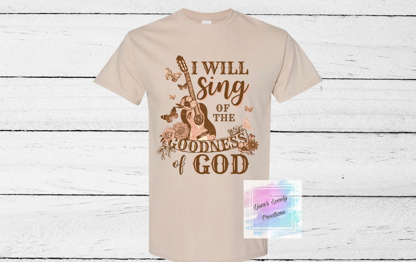 I will sing of the Goodness of God Shirt